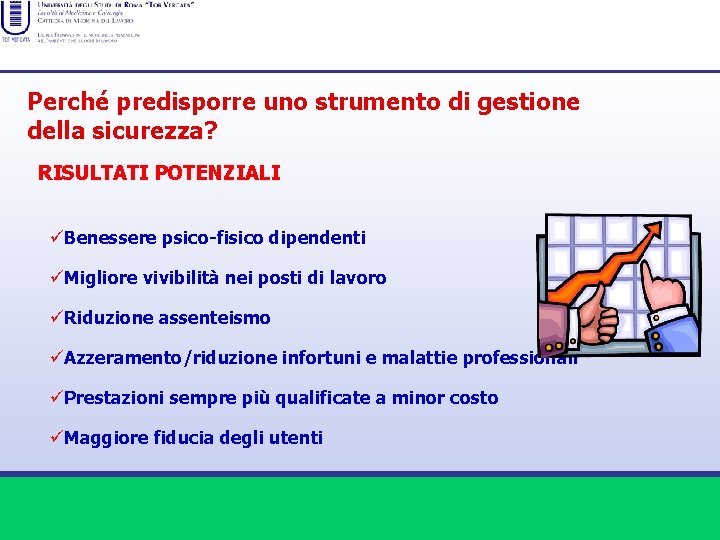 Perché predisporre uno strumento di gestione della sicurezza? RISULTATI POTENZIALI üBenessere psico-fisico dipendenti üMigliore