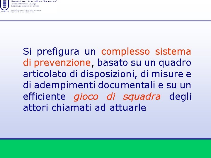 Si prefigura un complesso sistema di prevenzione, basato su un quadro articolato di disposizioni,