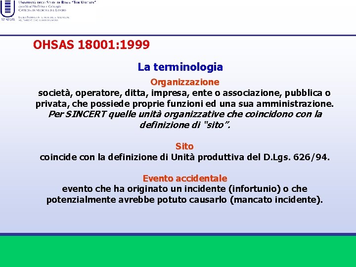 OHSAS 18001: 1999 La terminologia Organizzazione società, operatore, ditta, impresa, ente o associazione, pubblica