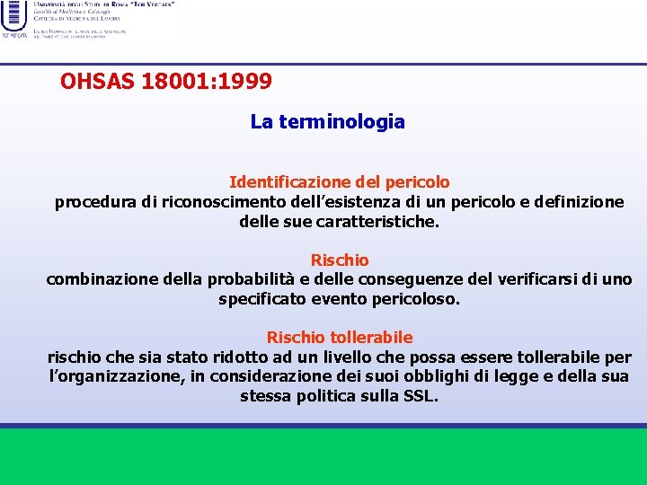 OHSAS 18001: 1999 La terminologia Identificazione del pericolo procedura di riconoscimento dell’esistenza di un