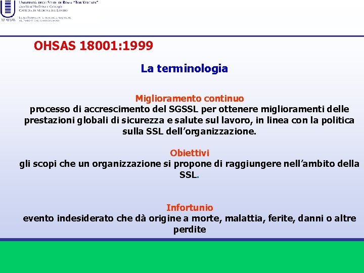 OHSAS 18001: 1999 La terminologia Miglioramento continuo processo di accrescimento del SGSSL per ottenere