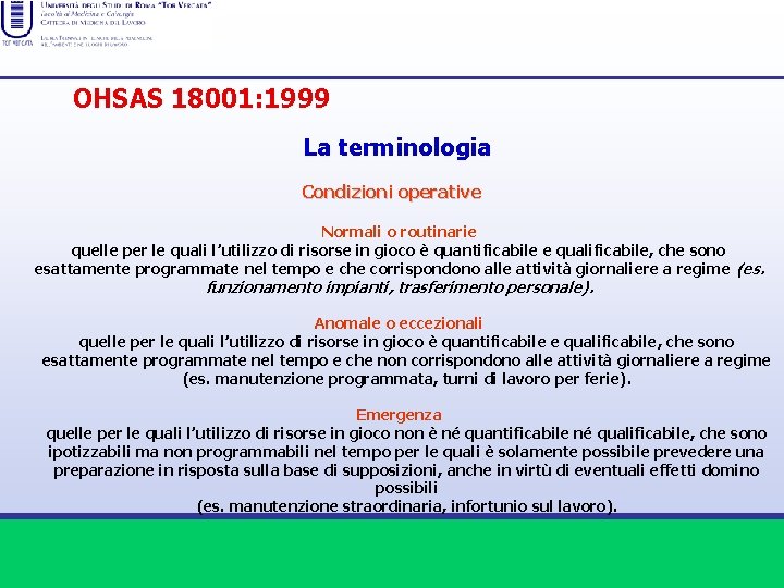 OHSAS 18001: 1999 La terminologia Condizioni operative Normali o routinarie quelle per le quali