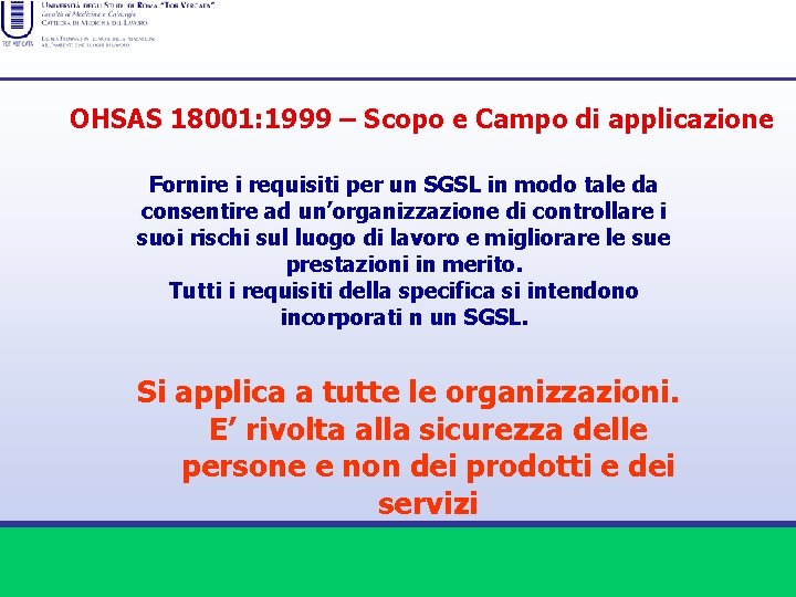 OHSAS 18001: 1999 – Scopo e Campo di applicazione Fornire i requisiti per un