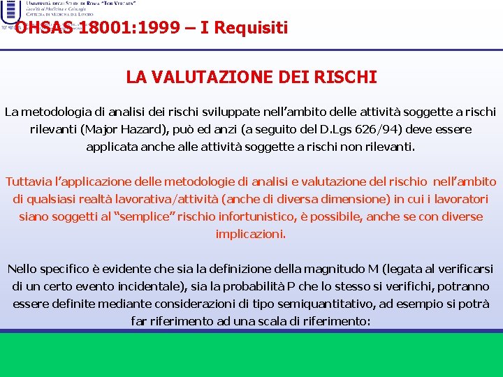 OHSAS 18001: 1999 – I Requisiti LA VALUTAZIONE DEI RISCHI La metodologia di analisi