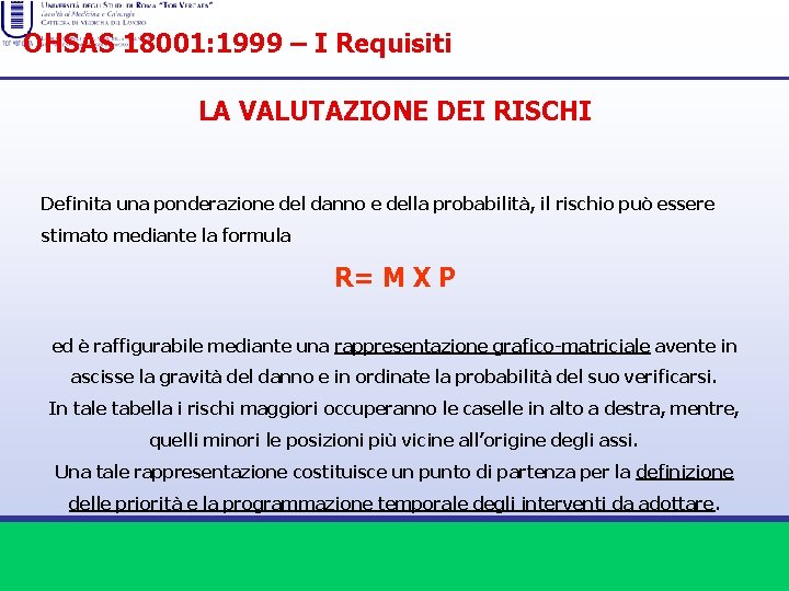 OHSAS 18001: 1999 – I Requisiti LA VALUTAZIONE DEI RISCHI Definita una ponderazione del