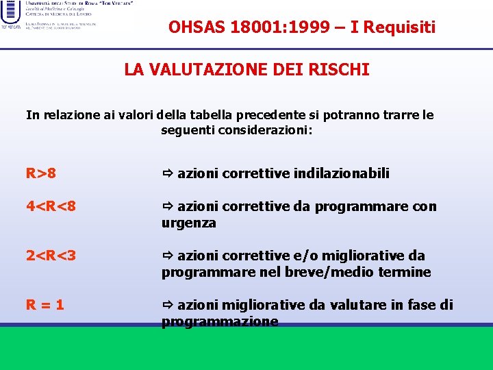 OHSAS 18001: 1999 – I Requisiti LA VALUTAZIONE DEI RISCHI In relazione ai valori