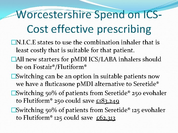 Worcestershire Spend on ICS- Cost effective prescribing �N. I. C. E states to use