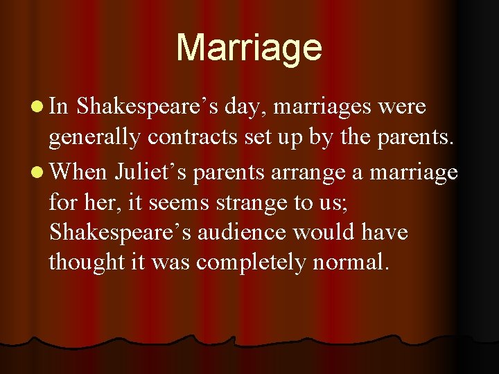 Marriage l In Shakespeare’s day, marriages were generally contracts set up by the parents.