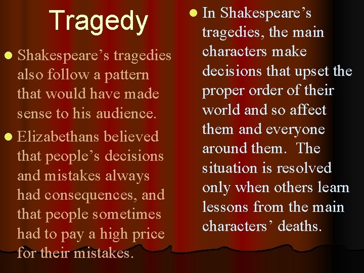 Tragedy l Shakespeare’s tragedies also follow a pattern that would have made sense to