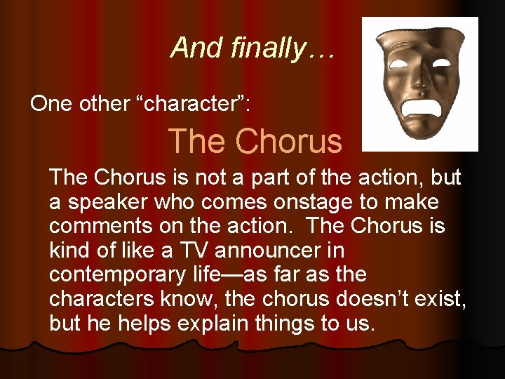 And finally… One other “character”: The Chorus is not a part of the action,