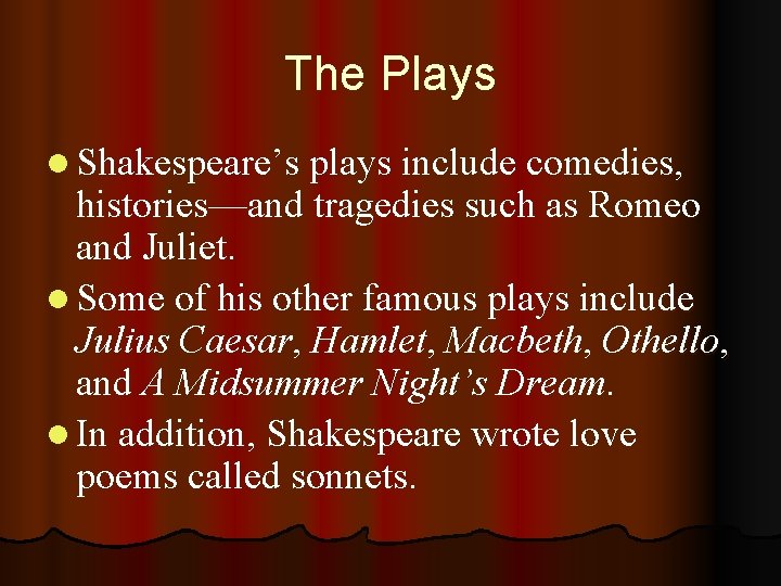 The Plays l Shakespeare’s plays include comedies, histories—and tragedies such as Romeo and Juliet.