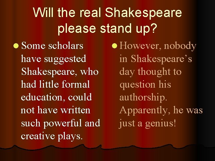 Will the real Shakespeare please stand up? l Some scholars have suggested Shakespeare, who