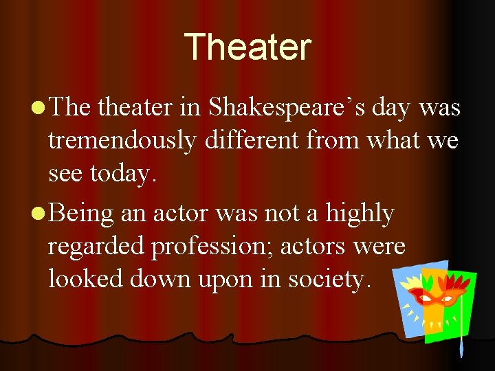 Theater l The theater in Shakespeare’s day was tremendously different from what we see
