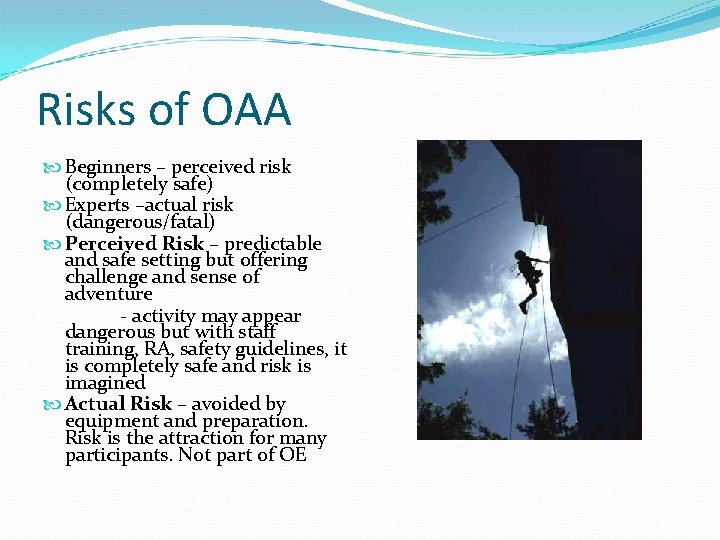 Risks of OAA Beginners – perceived risk (completely safe) Experts –actual risk (dangerous/fatal) Perceived