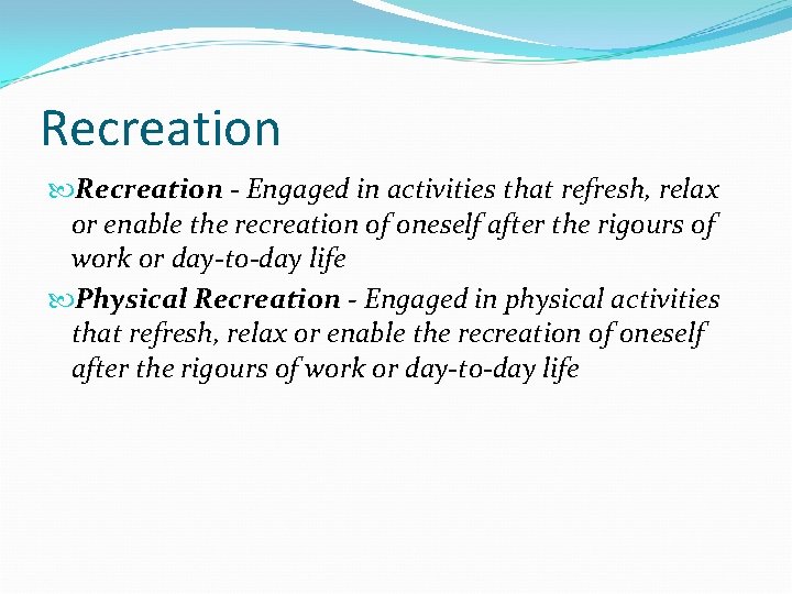 Recreation - Engaged in activities that refresh, relax or enable the recreation of oneself