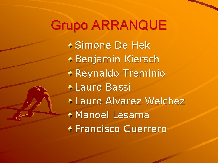 Grupo ARRANQUE Simone De Hek Benjamin Kiersch Reynaldo Tremínio Lauro Bassi Lauro Alvarez Welchez