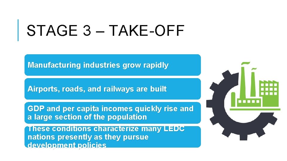 STAGE 3 – TAKE-OFF Manufacturing industries grow rapidly Airports, roads, and railways are built