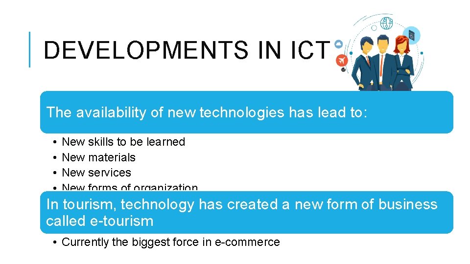 DEVELOPMENTS IN ICT The availability of new technologies has lead to: • • New