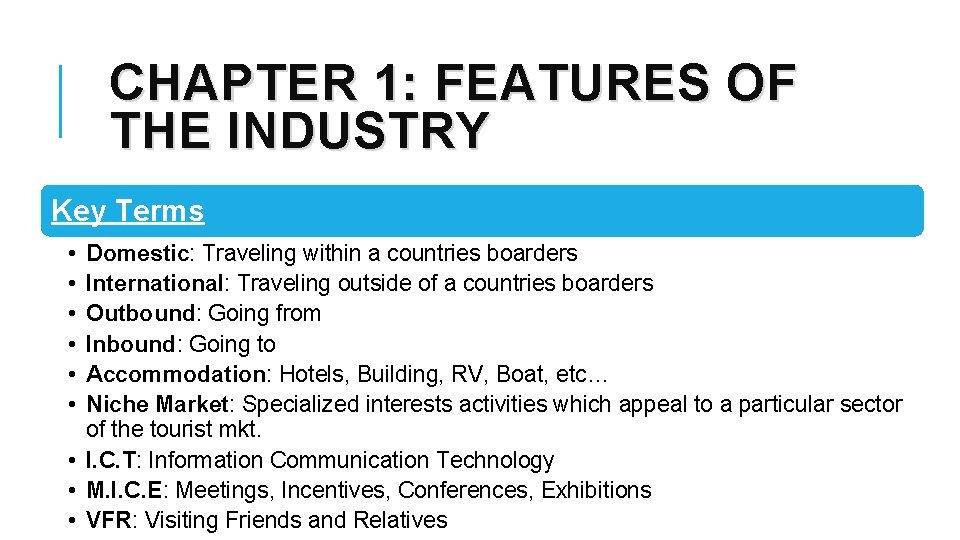 CHAPTER 1: FEATURES OF THE INDUSTRY Key Terms • • • Domestic: Traveling within