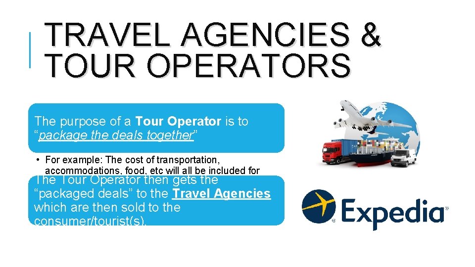 TRAVEL AGENCIES & TOUR OPERATORS The purpose of a Tour Operator is to “package