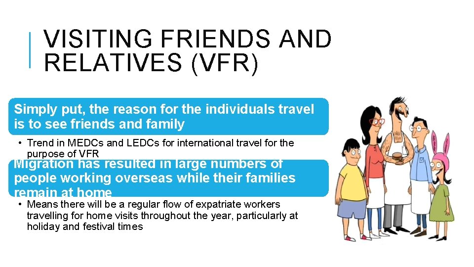 VISITING FRIENDS AND RELATIVES (VFR) Simply put, the reason for the individuals travel is