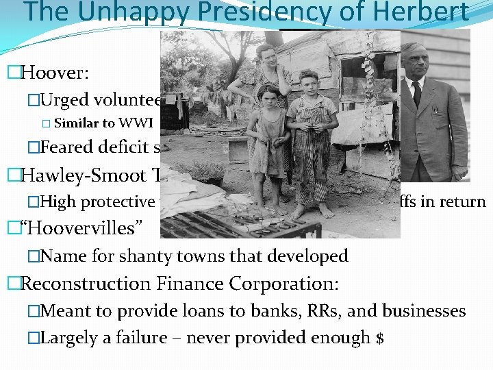 The Unhappy Presidency of Herbert Hoover �Hoover: �Urged volunteerism: � Similar to WWI �Feared