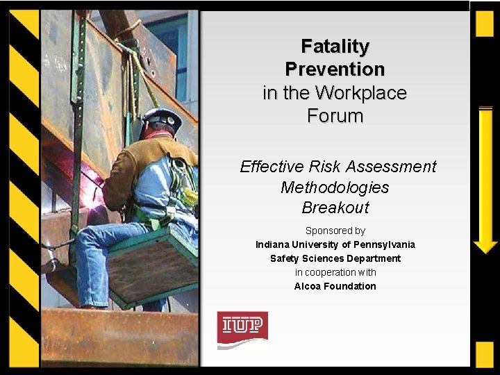 Fatality Prevention in the Workplace Forum Effective Risk Assessment Methodologies Breakout Sponsored by Indiana