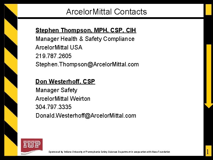 Arcelor. Mittal Contacts Stephen Thompson, MPH, CSP, CIH Manager Health & Safety Compliance Arcelor.