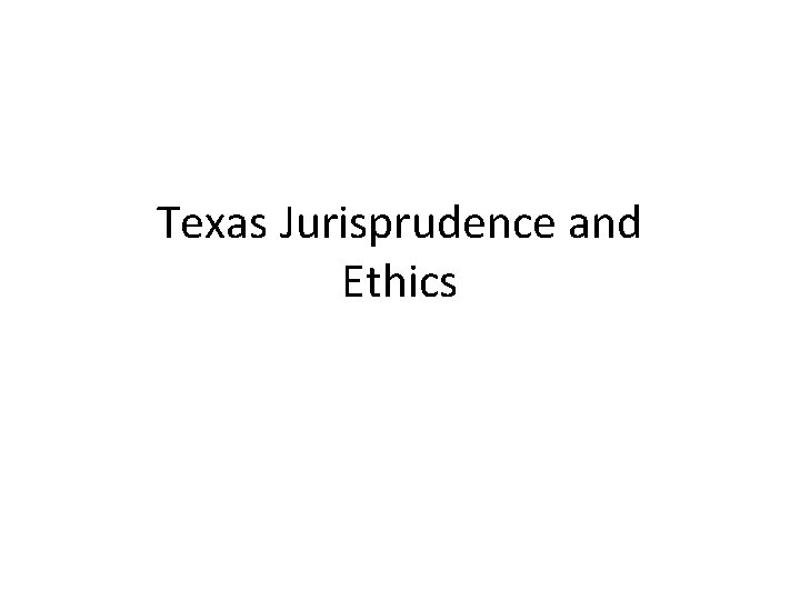 Texas Jurisprudence and Ethics 