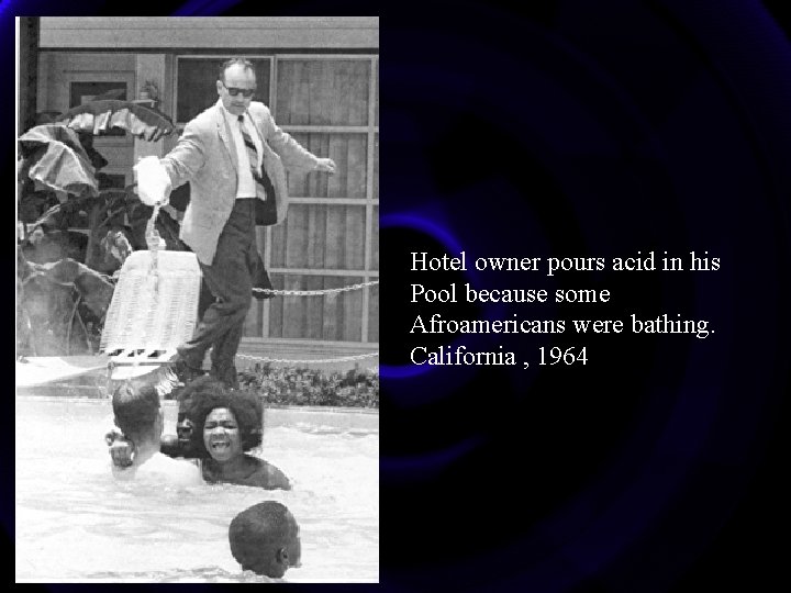 Hotel owner pours acid in his Pool because some Afroamericans were bathing. California ,
