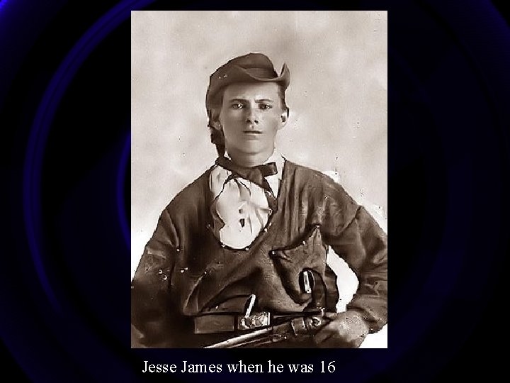 Jesse James when he was 16 