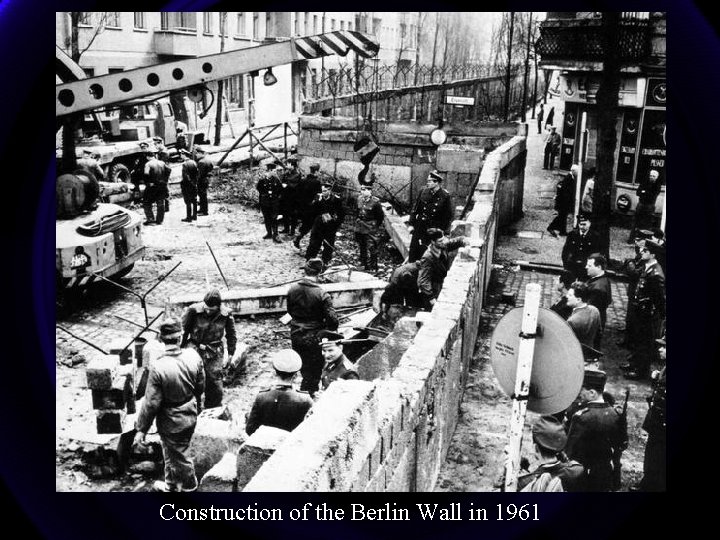 Construction of the Berlin Wall in 1961 