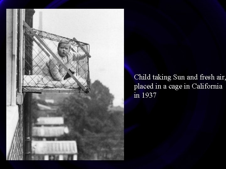 Child taking Sun and fresh air, placed in a cage in California in 1937