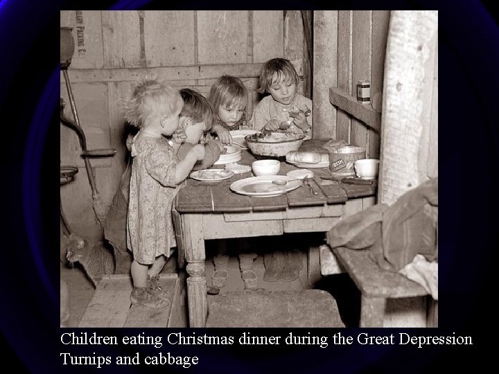 Children eating Christmas dinner during the Great Depression Turnips and cabbage 