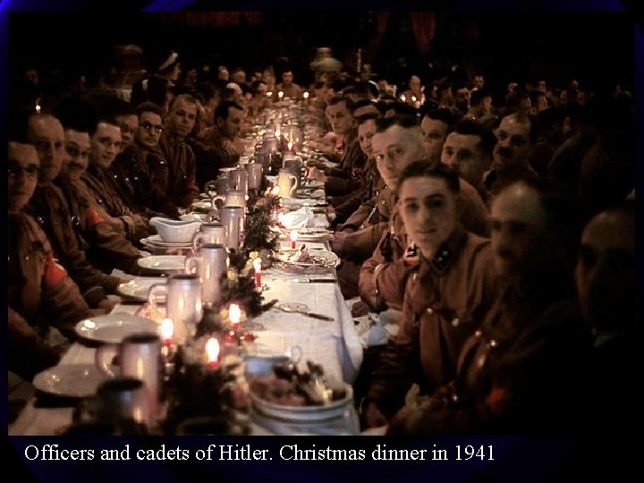 Officers and cadets of Hitler. Christmas dinner in 1941 