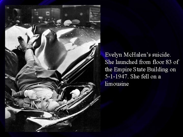 Evelyn Mc. Halen’s suicide. She launched from floor 83 of the Empire State Building