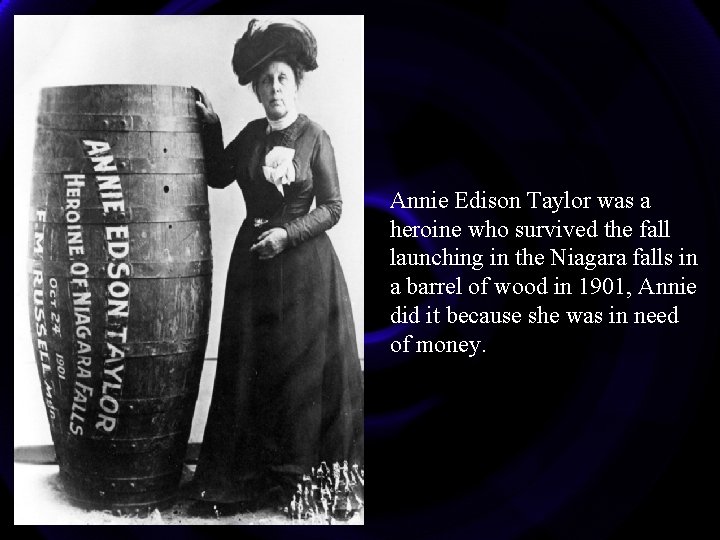 Annie Edison Taylor was a heroine who survived the fall launching in the Niagara