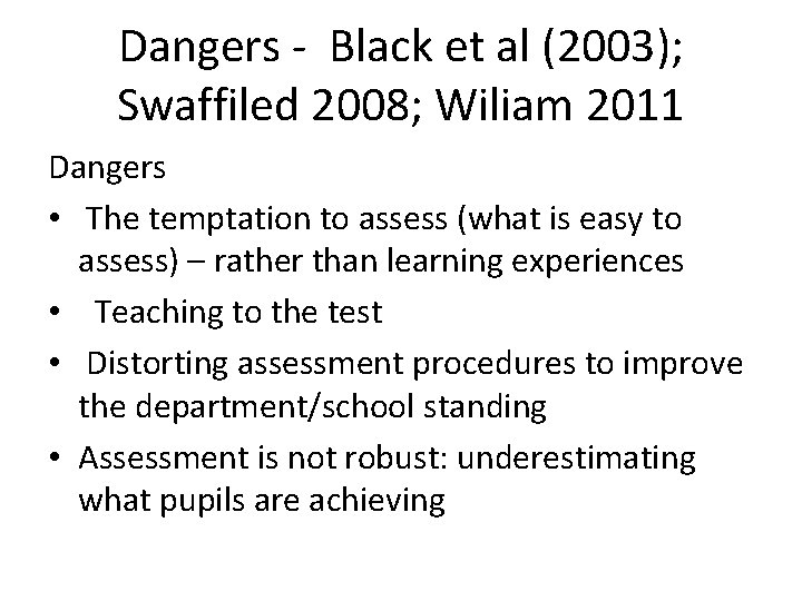 Dangers - Black et al (2003); Swaffiled 2008; Wiliam 2011 Dangers • The temptation