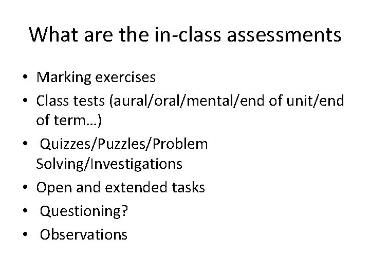 What are the in-class assessments • Marking exercises • Class tests (aural/oral/mental/end of unit/end