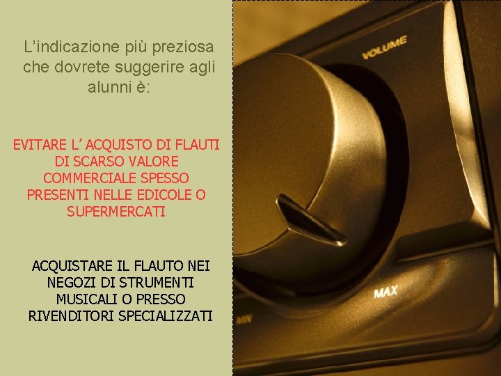 L’indicazione più preziosa che dovrete suggerire agli alunni è: EVITARE L’ ACQUISTO DI FLAUTI