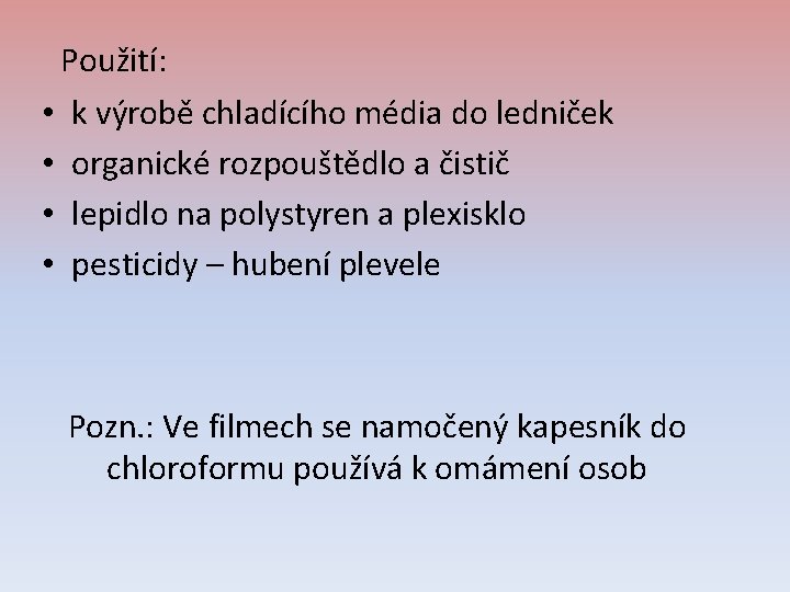 Použití: • k výrobě chladícího média do ledniček • organické rozpouštědlo a čistič •