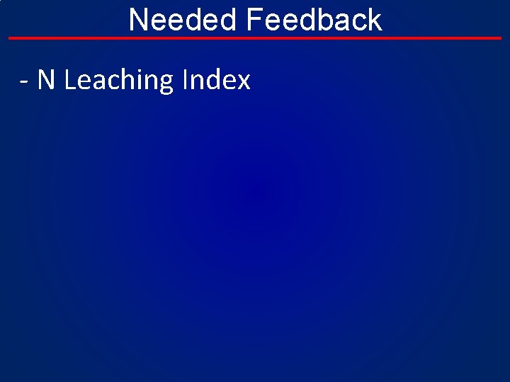 Needed Feedback - N Leaching Index 