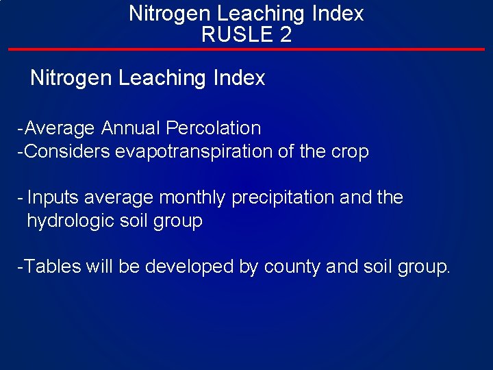 Nitrogen Leaching Index RUSLE 2 Nitrogen Leaching Index -Average Annual Percolation -Considers evapotranspiration of