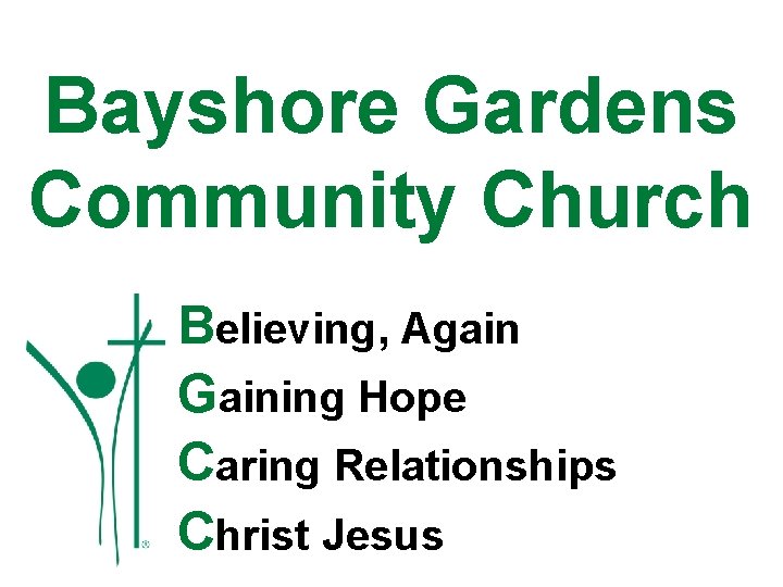 Bayshore Gardens Community Church Believing, Again Gaining Hope Caring Relationships Christ Jesus 