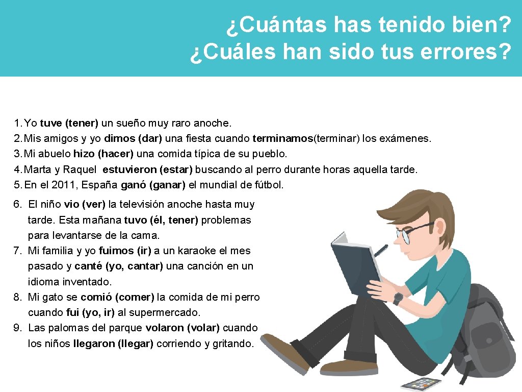 ¿Cuántas has tenido bien? ¿Cuáles han sido tus errores? 1. Yo tuve (tener) un