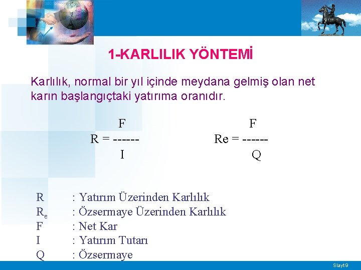 1 -KARLILIK YÖNTEMİ Karlılık, normal bir yıl içinde meydana gelmiş olan net karın başlangıçtaki