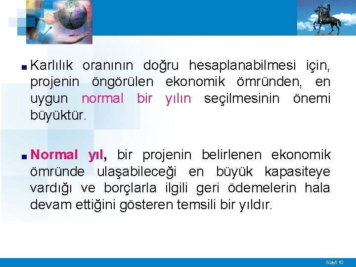 ■ Karlılık oranının doğru hesaplanabilmesi için, projenin öngörülen ekonomik ömründen, en uygun normal bir