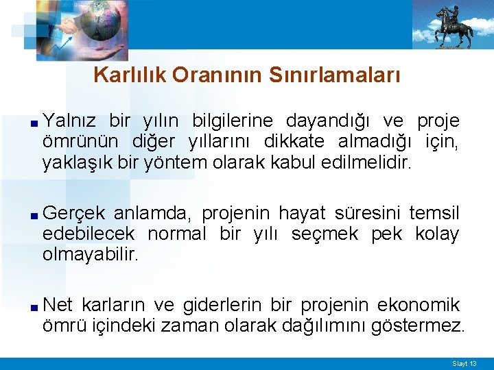 Karlılık Oranının Sınırlamaları ■ Yalnız bir yılın bilgilerine dayandığı ve proje ömrünün diğer yıllarını