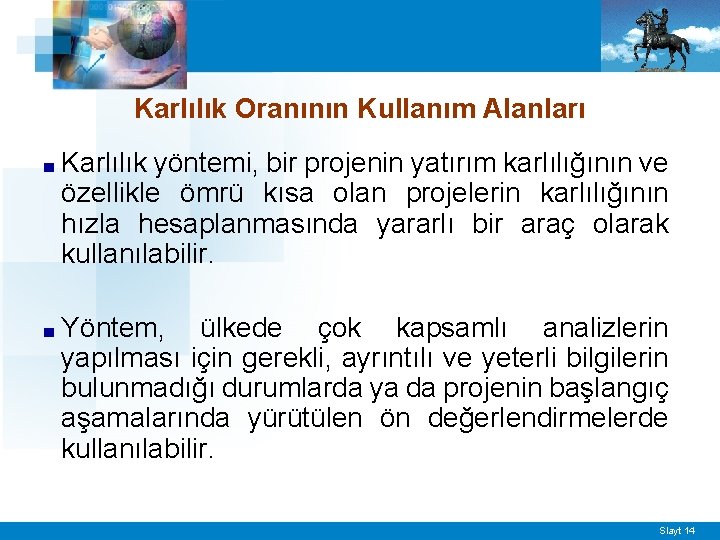 Karlılık Oranının Kullanım Alanları ■ Karlılık yöntemi, bir projenin yatırım karlılığının ve özellikle ömrü