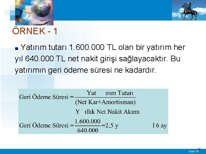 ÖRNEK - 1 Yatırım tutarı 1. 600. 000 TL olan bir yatırım her yıl